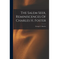 The Salem Seer, Reminiscences Of Charles H. Foster