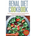 Renal Diet Cookbook: The Comprehensive Guide For Healthy Kidneys - Simple And Delicious Recipes For Healthy Kidneys