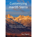 Customizing macOS Sierra: Fantastic Tricks, Tweaks, Hacks, Secret Commands, & Hidden Features