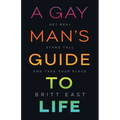 A Gay Man's Guide to Life: Get Real, Stand Tall, and Take Your Place