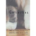 Cativities: An Adult Activity Book For people who love cats!