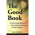THE GOOD BOOK A Fresh Interpretation of the Christian Scriptures in Plain English