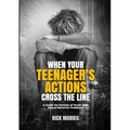 When Your Teenager's Actions Cross the Line: A Guide for Parents of Youth with Sexual Behavior Problems