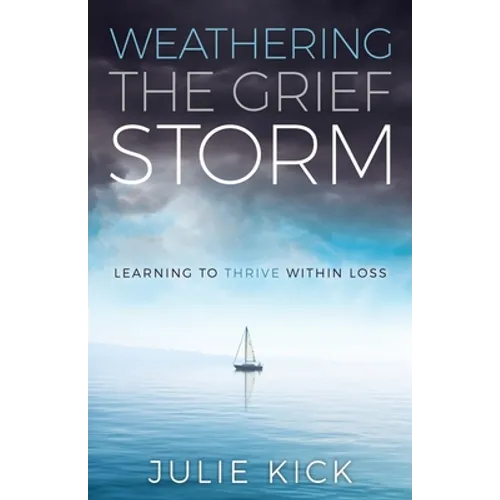 Weathering the Grief Storm: Learning To THRIVE Within Loss