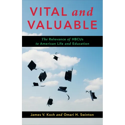 Vital and Valuable: The Relevance of Hbcus to American Life and Education