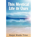 This Mystical Life of Ours