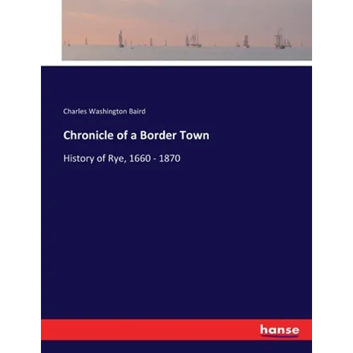 Chronicle of a Border Town: History of Rye, 1660 - 1870