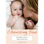 Choosing You: Deciding to Have a Baby on My Own - Paperback