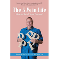 The 5 Ps in Life: How to Reach Your Dreams!