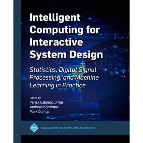 Intelligent Computing for Interactive System Design: Statistics, Digital Signal Processing and Machine Learning in Practice
