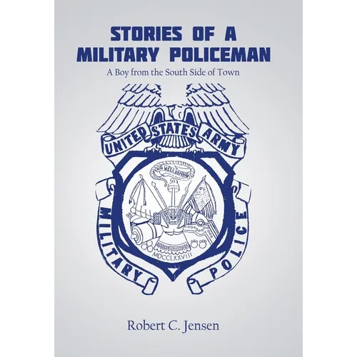 Stories of a Military Policeman: A Boy from the South Side of Town