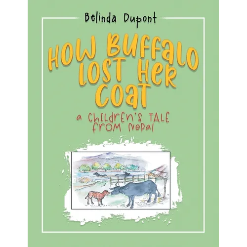 How Buffalo Lost Her Coat: A Children's Tale from Nepal