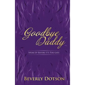 Goodbye Daddy: Speak Up Before It's Too Late