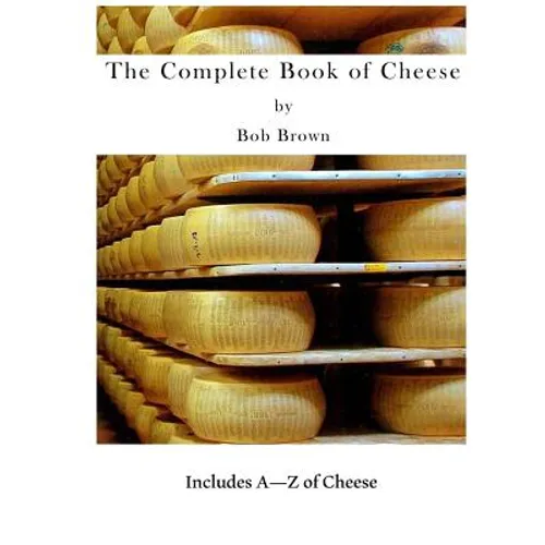 The Complete Book of Cheese: Include A to Z of Cheese
