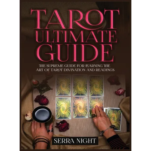 Tarot Ultimate Guide The Supreme Guide for Learning the Art of Tarot Divination and Readings