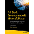 Full Stack Development with Microsoft Blazor: Building Web, Mobile, and Desktop Applications in .Net 8 and Beyond