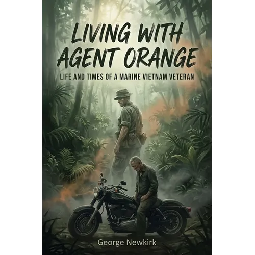 Living With Agent Orange: Life and Times of a Marine Vietnam Veteran