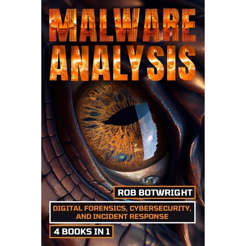 Malware Analysis: Digital Forensics, Cybersecurity, And Incident Response