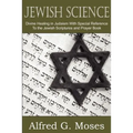 Jewish Science, Divine Healing in Judaism with Special Reference to the Jewish Scriptures and Prayer Book
