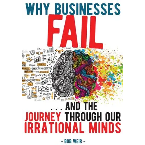Why Businesses Fail: ... and the journey through our irrational minds