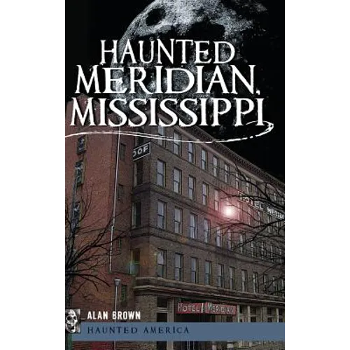 Haunted Meridian, Mississippi