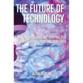 The Future of Technology: How Innovations Are Shaping Our World and Changing Our Lives