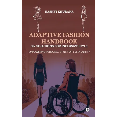 Adaptive Fashion Handbook: DIY Solutions for Inclusive Style: Empowering Personal Style for Every Ability