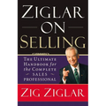 Ziglar on Selling: The Ultimate Handbook for the Complete Sales Professional