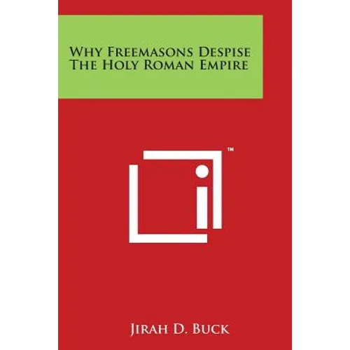 Why Freemasons Despise the Holy Roman Empire