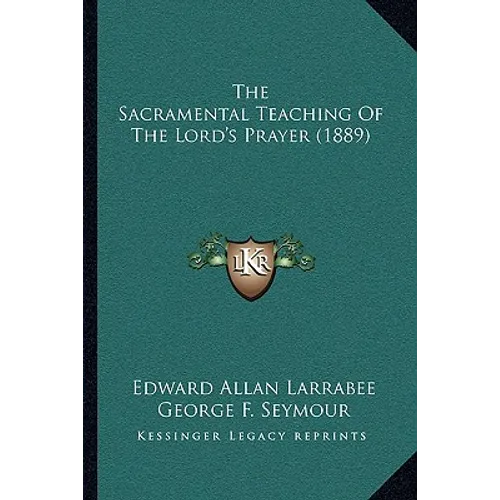 The Sacramental Teaching Of The Lord's Prayer (1889)