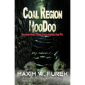 Coal Region Hoodoo: Paranormal Tales from Inside the Pit