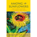 Among the Sunflowers: A Memoir of a Mother's Love for her Son and his Poems of Addiction, Relapse, and Recovery