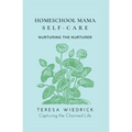Homeschool Mama Self Care: Nurturing the Nurturer