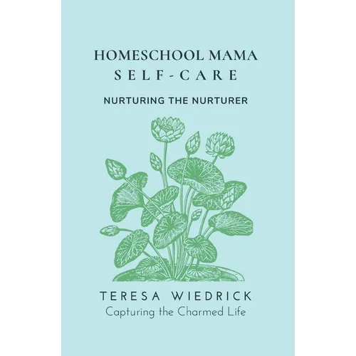 Homeschool Mama Self Care: Nurturing the Nurturer