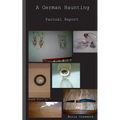 A German Haunting: Factual Report
