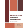 Restorative Justice for Domestic Violence Victims: An Integrated Approach to Their Hunger for Healing