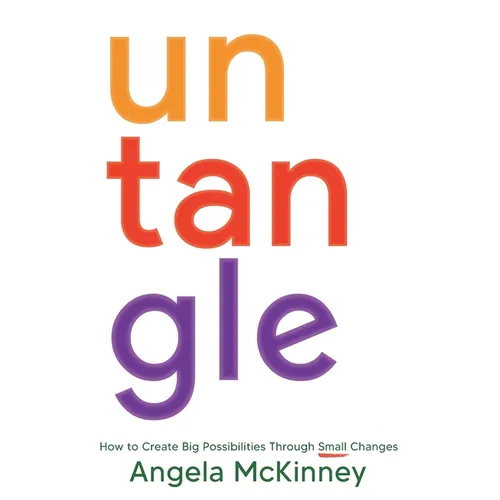Untangle: How to Create Big Possibilities Through Small Changes