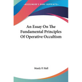 An Essay On The Fundamental Principles Of Operative Occultism