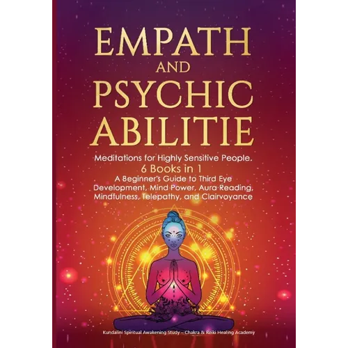 Empath and Psychic Abilities: Meditations for Highly Sensitive People. 6 BOOKS IN 1: A Beginner's Guide to Third Eye Development, Mind Power, Aura Rea