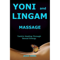 Yoni and Lingam Massage: Tantric Healing Through Sexual Energy