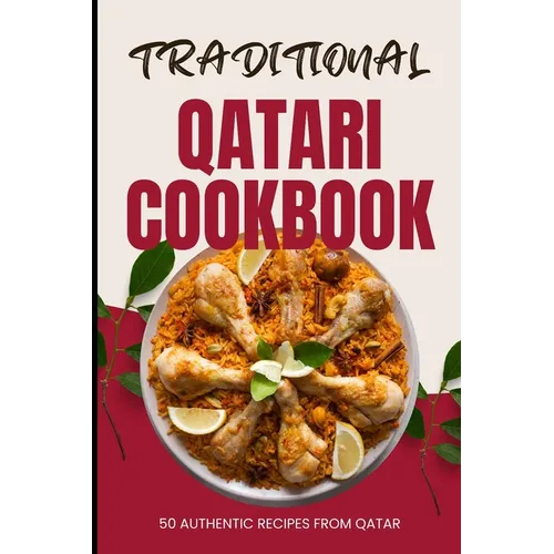 Traditional Qatari Cookbook: 50 Authentic Recipes from Qatar