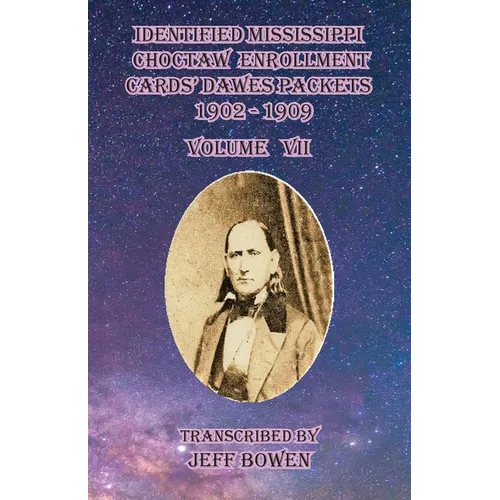 Identified Mississippi Choctaw Enrollment Cards' Dawes Packets 1902-1909 Volume VII
