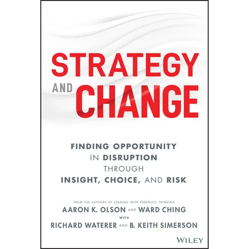 Strategy and Change: Finding Opportunity in Disruption Through Insight, Choice, and Risk