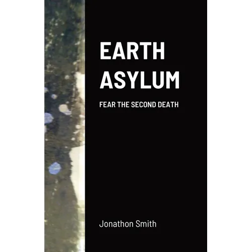 Earth Asylum: Fear the Second Death
