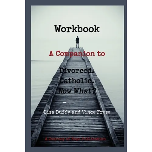 Workbook: A Companion to Divorced. Catholic. Now What?
