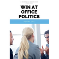 Win at Office Politics: A Beginner's 30-Minute Quick Start Guide