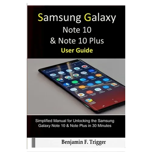 Samsung Galaxy Note 10 & Note 10 Plus User Guide: Simplified Manual for Unlocking the Samsung Galaxy Note 10 & Note Plus in 30 Minutes