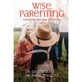 Wise Parenting: Creating the Joy of Family
