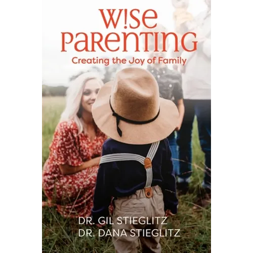 Wise Parenting: Creating the Joy of Family