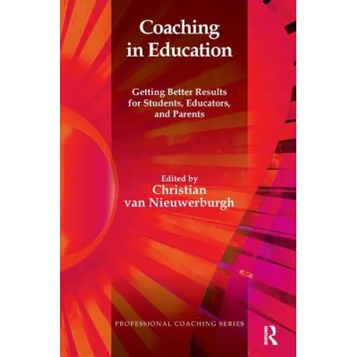 Coaching in Education: Getting Better Results for Students, Educators, and Parents